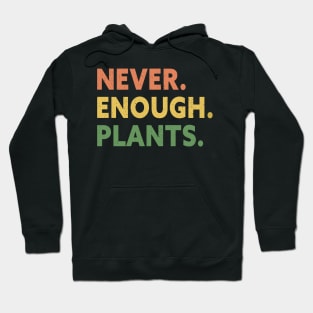 Never Enough Plants , Gardening Gift Hoodie